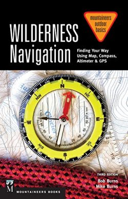 Wilderness Navigation: Finding Your Way Using Map, Compass, Altimeter & GPS (Mountaineers Ou ...