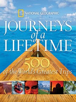 Journeys of a Lifetime: 500 of the World’s Greatest Trips