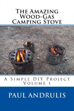 The Amazing Wood-Gas Camping Stove (A Simple DIY Project Book 1)