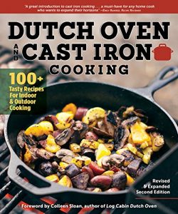 Dutch Oven and Cast Iron Cooking: 100+ Recipes for Indoor & Outdoor Cooking (Revised & E ...