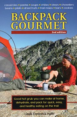 Backpack Gourmet: Good Hot Grub You Can Make at Home, Dehydrate, and Pack for Quick, Easy, and H ...